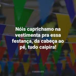 Nóis caprichamo na vestimenta pra essa festança, da cabeça ao pé, tudo caipira!