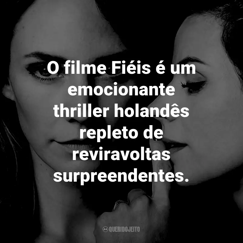 Frases do Filme Fiéis: O filme Fiéis é um emocionante thriller holandês repleto de reviravoltas surpreendentes.