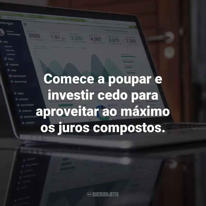 Frases sobre Finanças pessoais e investimentos: Comece a poupar e investir cedo para aproveitar ao máximo os juros compostos.