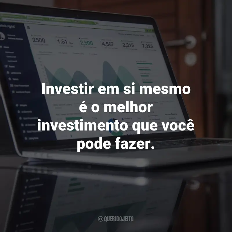 Frases sobre Finanças pessoais e investimentos: Investir em si mesmo é o melhor investimento que você pode fazer.