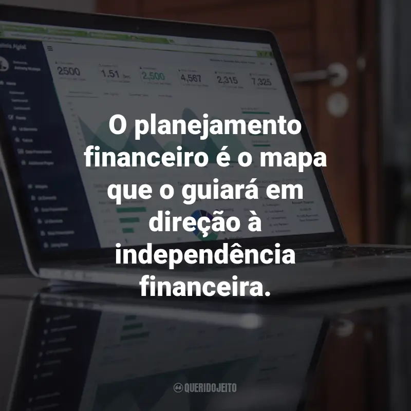 Frases sobre Finanças pessoais e investimentos: O planejamento financeiro é o mapa que o guiará em direção à independência financeira.