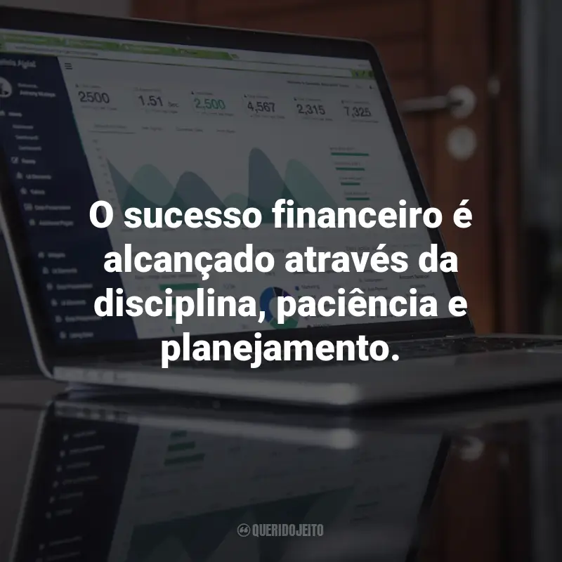 Frases sobre Finanças pessoais e investimentos: O sucesso financeiro é alcançado através da disciplina, paciência e planejamento.