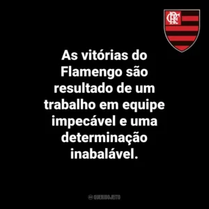 As vitórias do Flamengo são resultado de um trabalho em equipe impecável e uma determinação inabalável.