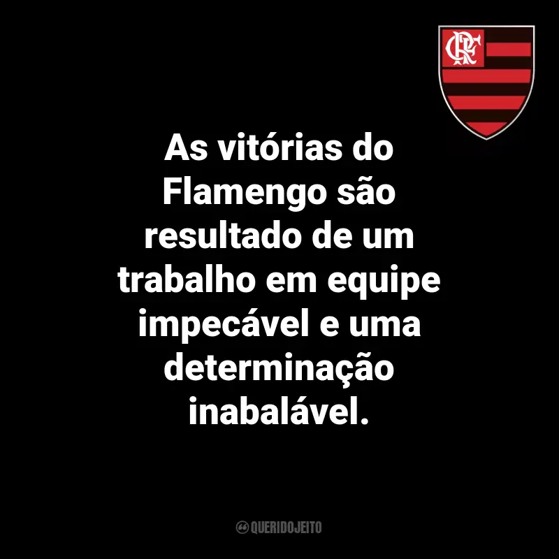 Frases do Flamengo: As vitórias do Flamengo são resultado de um trabalho em equipe impecável e uma determinação inabalável.