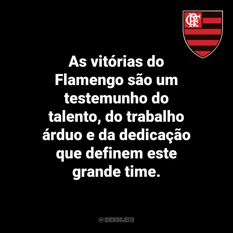 Frases do Flamengo: As vitórias do Flamengo são um testemunho do talento, do trabalho árduo e da dedicação que definem este grande time.