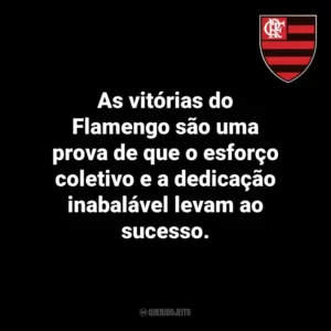 As vitórias do Flamengo são uma prova de que o esforço coletivo e a dedicação inabalável levam ao sucesso.