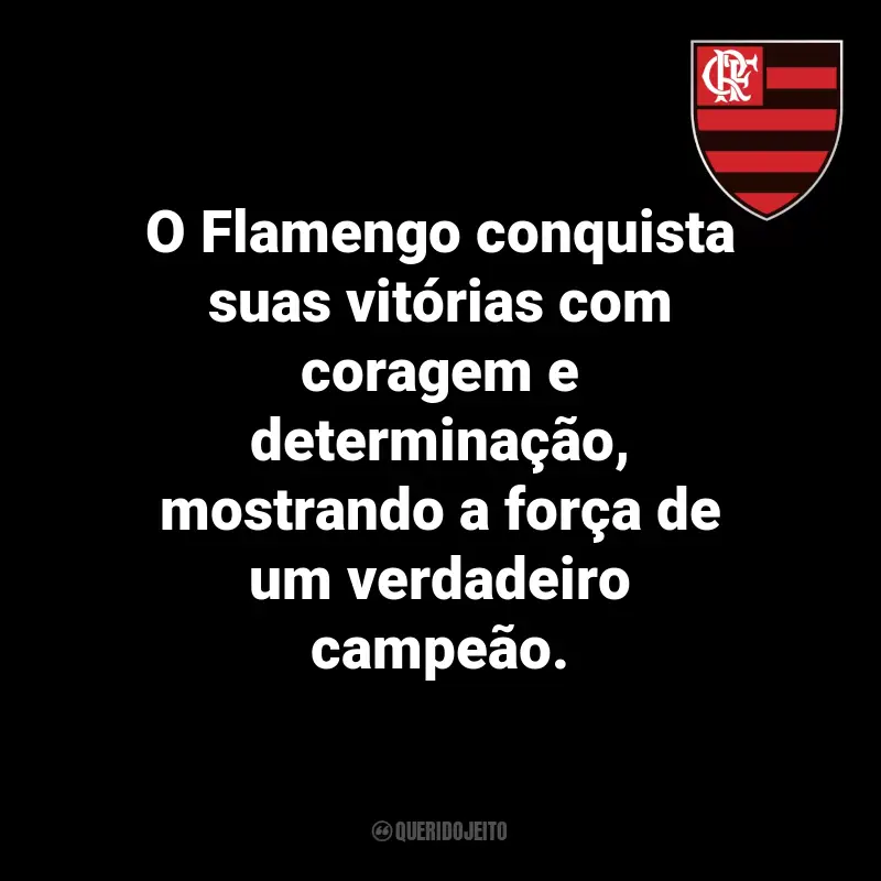 Frases do Flamengo: O Flamengo conquista suas vitórias com coragem e determinação, mostrando a força de um verdadeiro campeão.