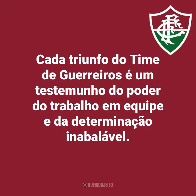 Frases do Fluminense: Cada triunfo do Time de Guerreiros é um testemunho do poder do trabalho em equipe e da determinação inabalável.