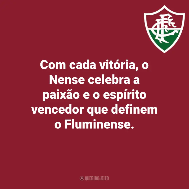 Frases do Fluminense: Com cada vitória, o Nense celebra a paixão e o espírito vencedor que definem o Fluminense.