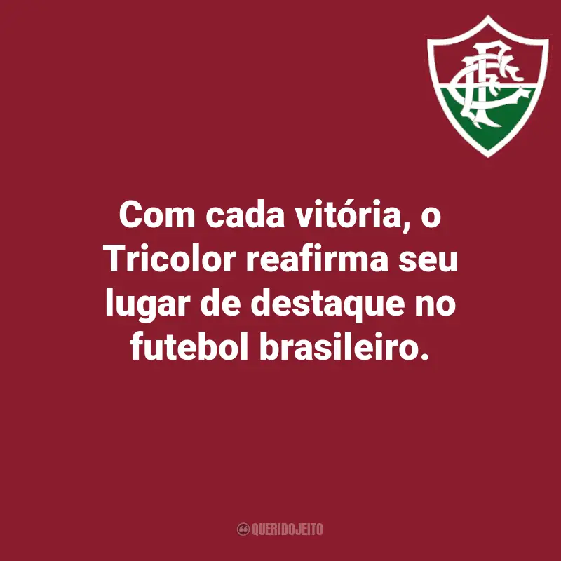 Frases do Fluminense: Com cada vitória, o Tricolor reafirma seu lugar de destaque no futebol brasileiro.