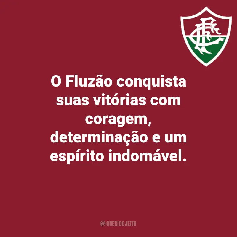 Frases do Fluminense: O Fluzão conquista suas vitórias com coragem, determinação e um espírito indomável.