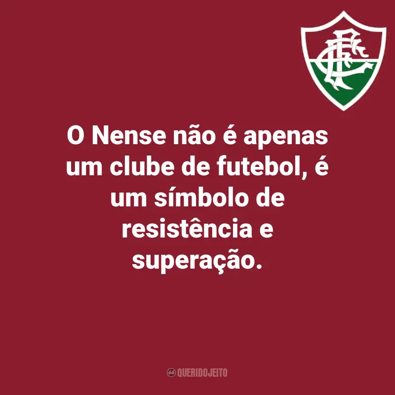 Frases do Fluminense: O Nense não é apenas um clube de futebol, é um símbolo de resistência e superação.