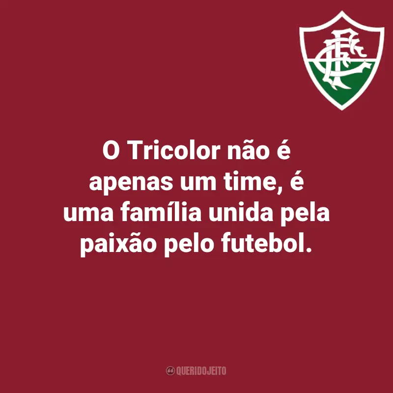 Frases do Fluminense: O Tricolor não é apenas um time, é uma família unida pela paixão pelo futebol.