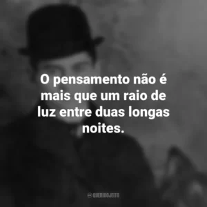 O pensamento não é mais que um raio de luz entre duas longas noites. Franz Kafka