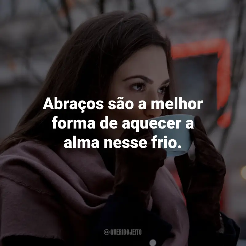 Frases de Frio para Status: Abraços são a melhor forma de aquecer a alma nesse frio.