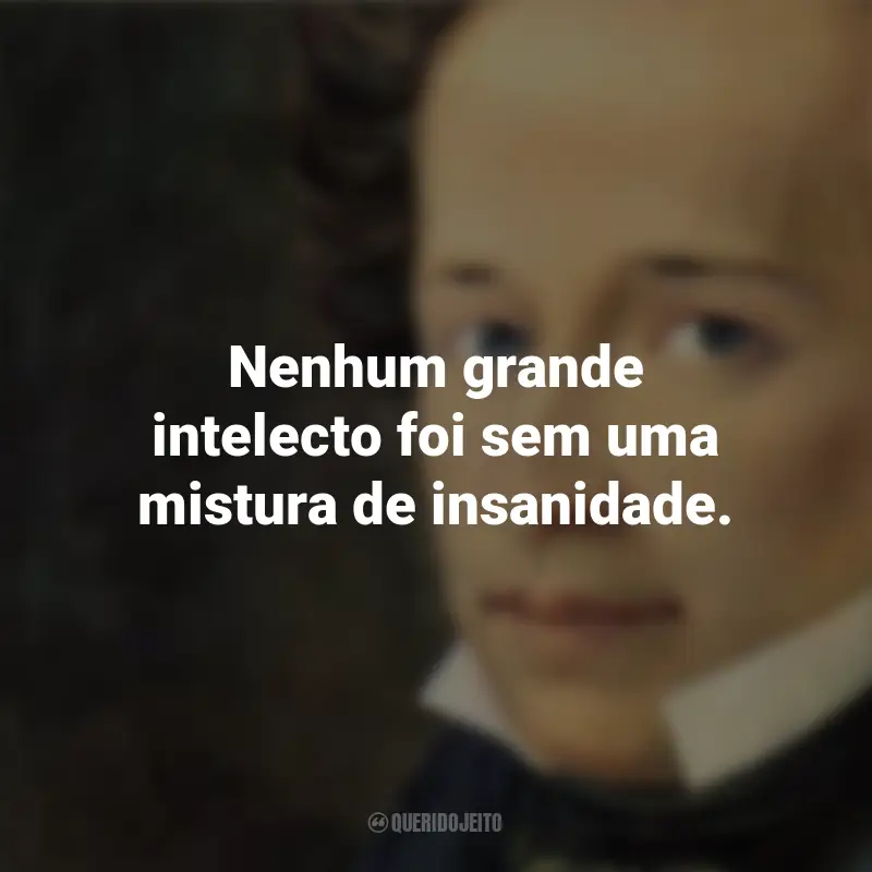 Frases de Giacomo Leopardi: Nenhum grande intelecto foi sem uma mistura de insanidade.