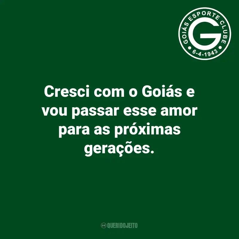 Frases do Goiás: Cresci com o Goiás e vou passar esse amor para as próximas gerações.
