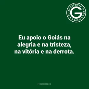 Eu apoio o Goiás na alegria e na tristeza, na vitória e na derrota.