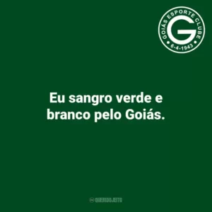 Eu sangro verde e branco pelo Goiás.