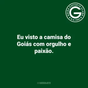 Eu visto a camisa do Goiás com orgulho e paixão.