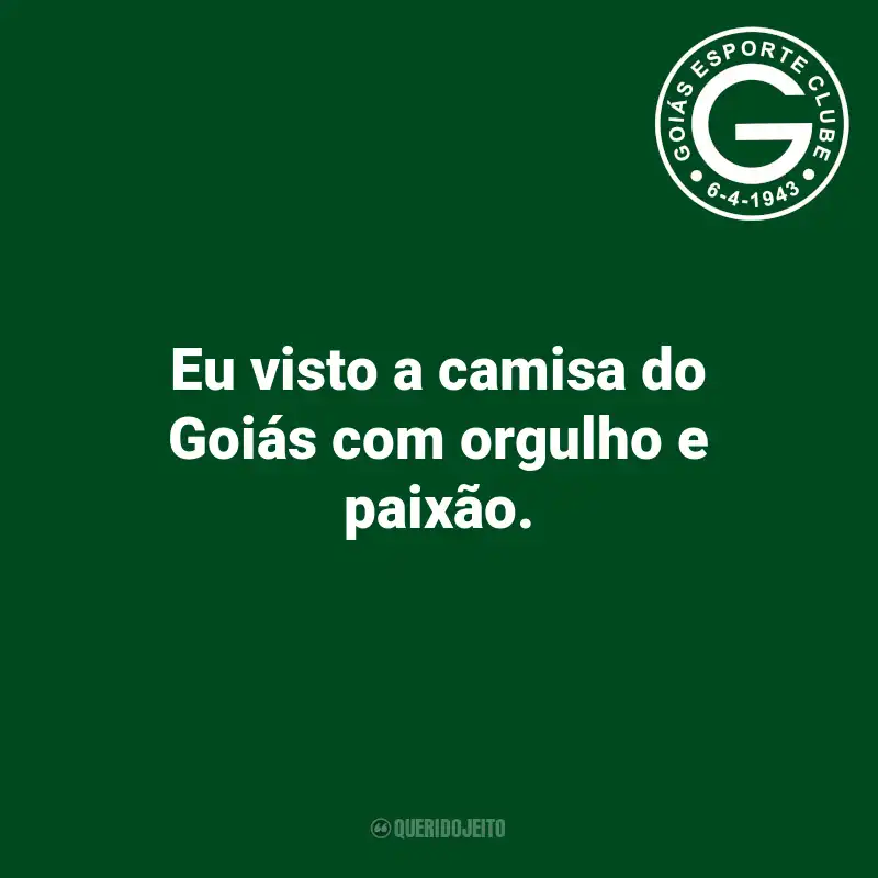 Frases do Goiás: Eu visto a camisa do Goiás com orgulho e paixão.