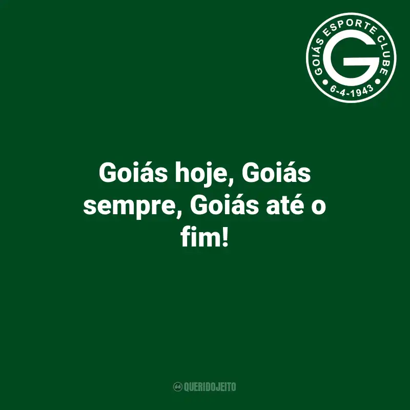 Frases do Goiás: Goiás hoje, Goiás sempre, Goiás até o fim!