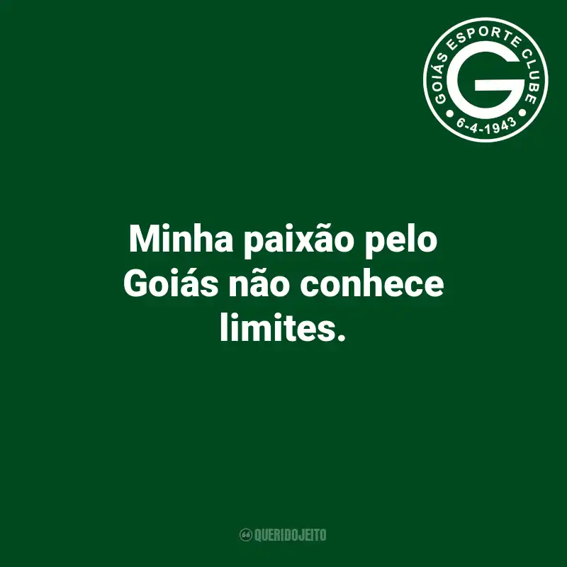 Frases do Goiás: Minha paixão pelo Goiás não conhece limites.