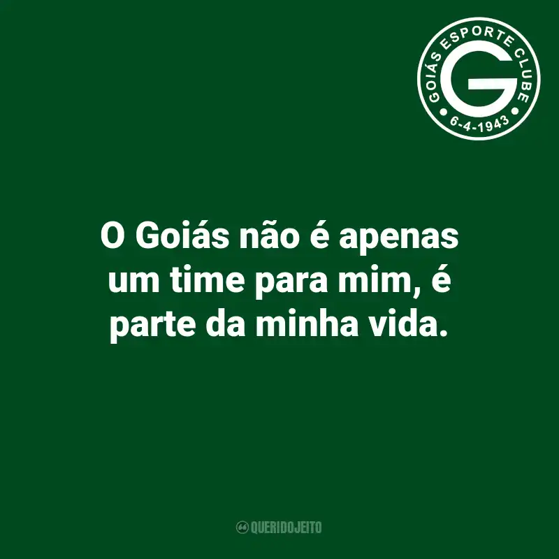 Frases do Goiás: O Goiás não é apenas um time para mim, é parte da minha vida.