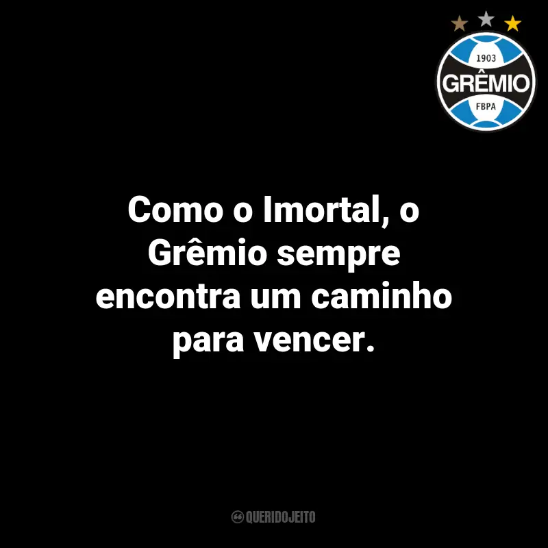 Frases do Grêmio: Como o Imortal, o Grêmio sempre encontra um caminho para vencer.