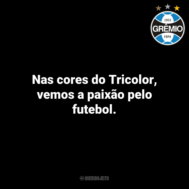 Frases do Grêmio: Nas cores do Tricolor, vemos a paixão pelo futebol.