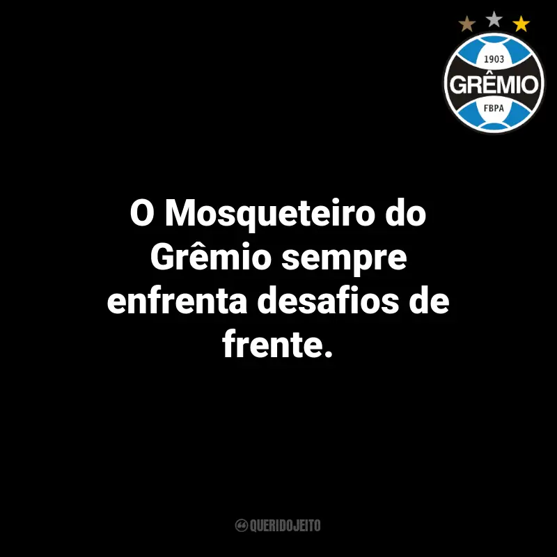 Frases do Grêmio: O Mosqueteiro do Grêmio sempre enfrenta desafios de frente.