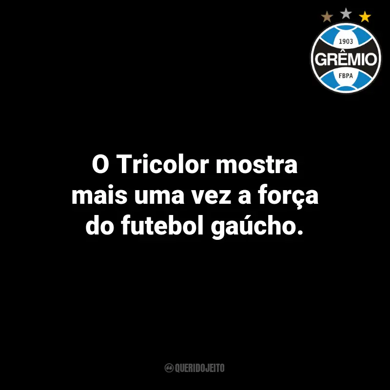 Frases do Grêmio: O Tricolor mostra mais uma vez a força do futebol gaúcho.