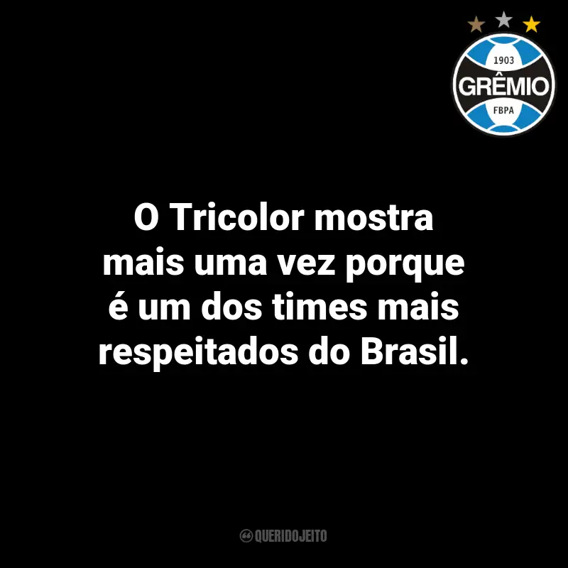 Frases do Grêmio: O Tricolor mostra mais uma vez porque é um dos times mais respeitados do Brasil.
