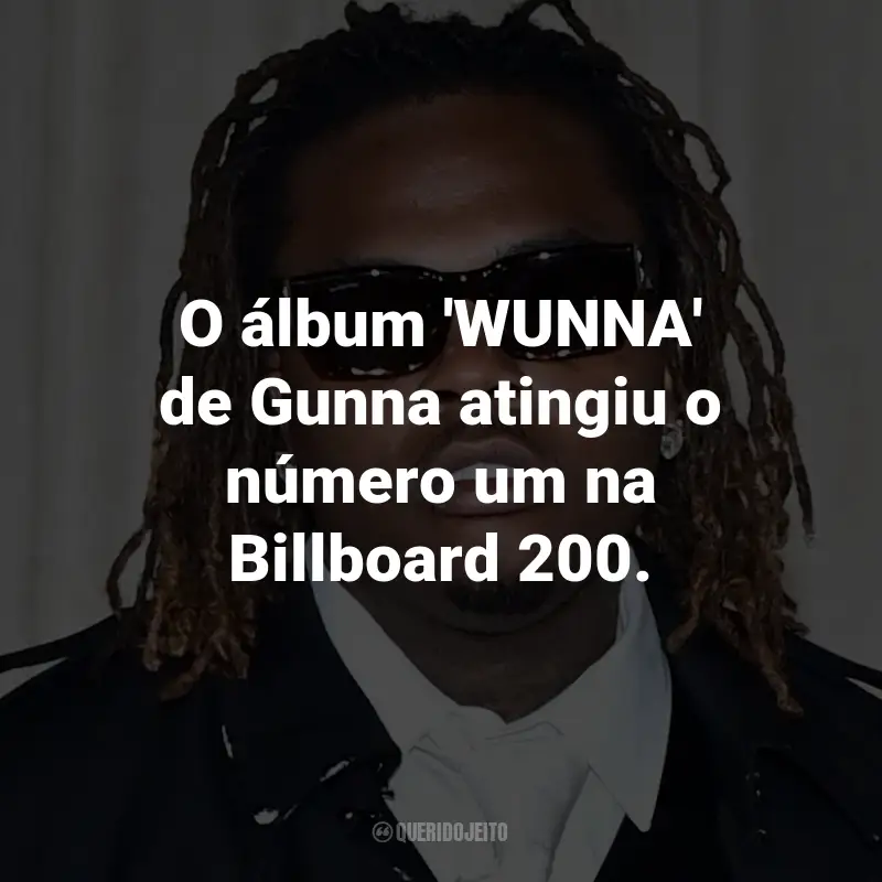 Frases de Gunna: O álbum 'WUNNA' de Gunna atingiu o número um na Billboard 200.