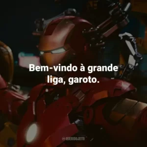 Bem-vindo à grande liga, garoto. – Tony Stark.