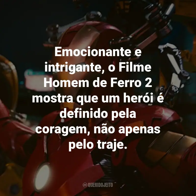 Frases do Filme Homem de Ferro 2: Emocionante e intrigante, o Filme Homem de Ferro 2 mostra que um herói é definido pela coragem, não apenas pelo traje.