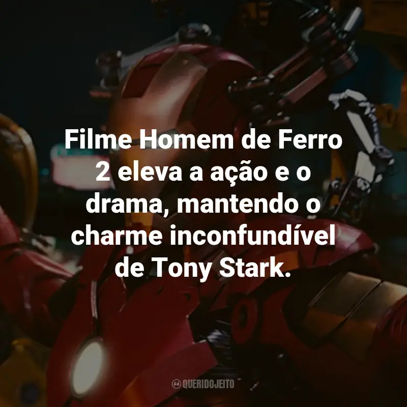 Frases do Filme Homem de Ferro 2: Filme Homem de Ferro 2 eleva a ação e o drama, mantendo o charme inconfundível de Tony Stark.
