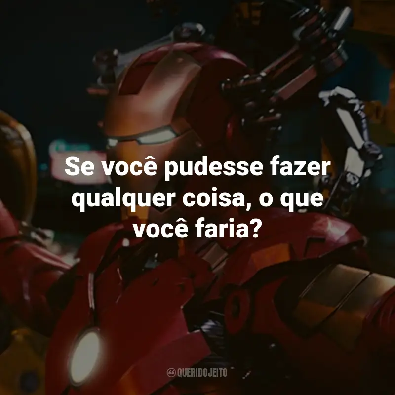 Frases do Filme Homem de Ferro 2: Se você pudesse fazer qualquer coisa, o que você faria? - Natasha Romanoff.