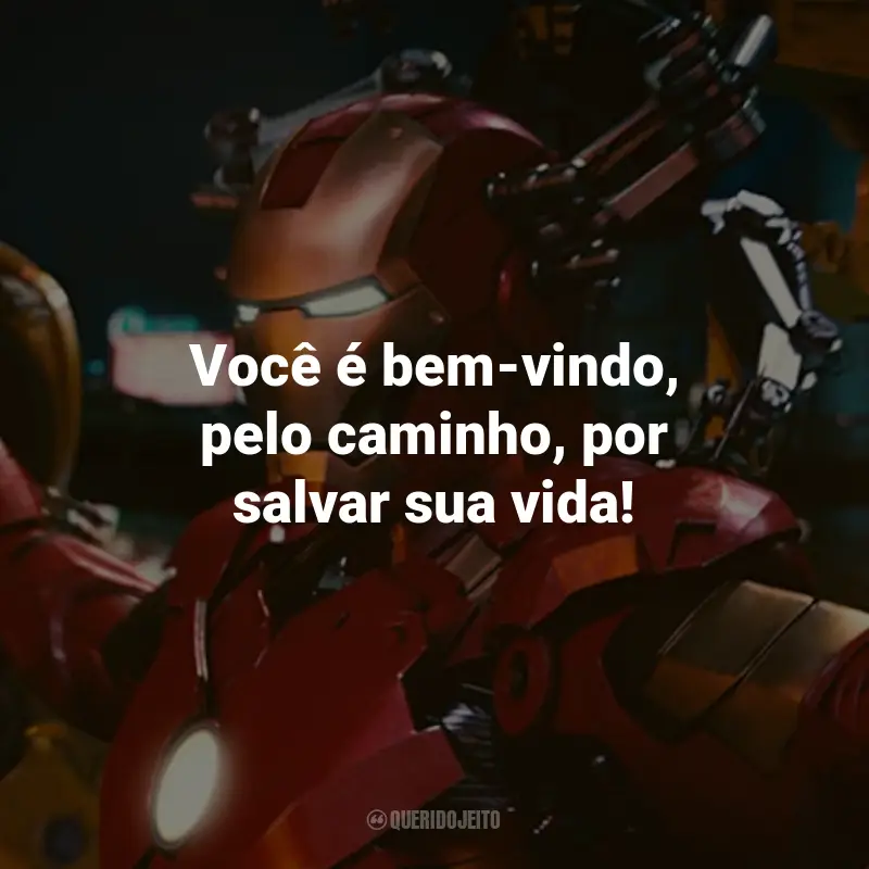 Frases do Filme Homem de Ferro 2: Você é bem-vindo, pelo caminho, por salvar sua vida! - Tony Stark.