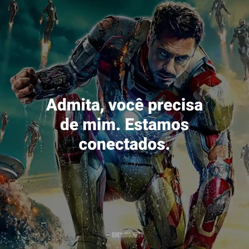 Frases do Filme Homem de Ferro 3: Admita, você precisa de mim. Estamos conectados.