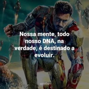 Nossa mente, todo nosso DNA, na verdade, é destinado a evoluir.