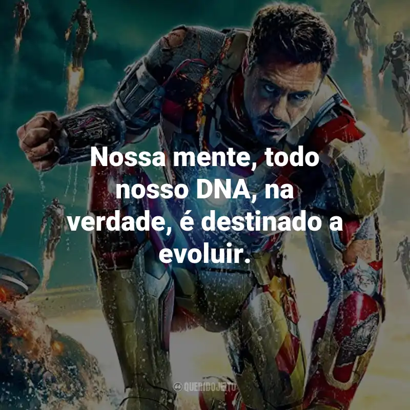 Frases do Filme Homem de Ferro 3: Nossa mente, todo nosso DNA, na verdade, é destinado a evoluir.