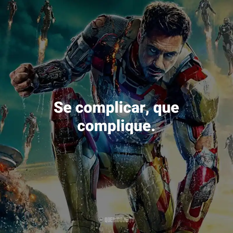 Frases do Filme Homem de Ferro 3: Se complicar, que complique.