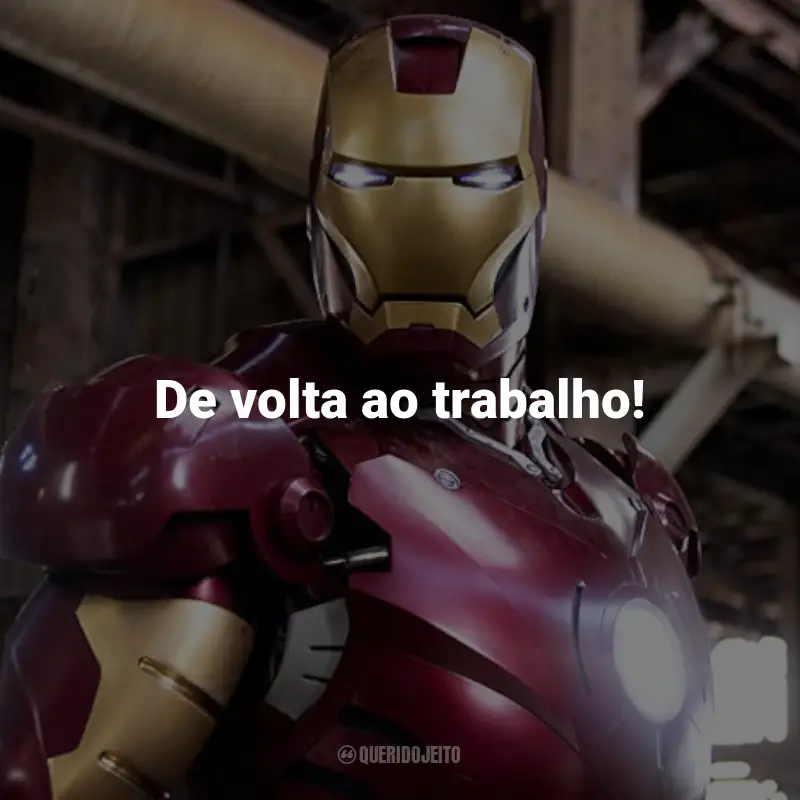 Frases do Filme Homem de Ferro: De volta ao trabalho! - Tony Stark.