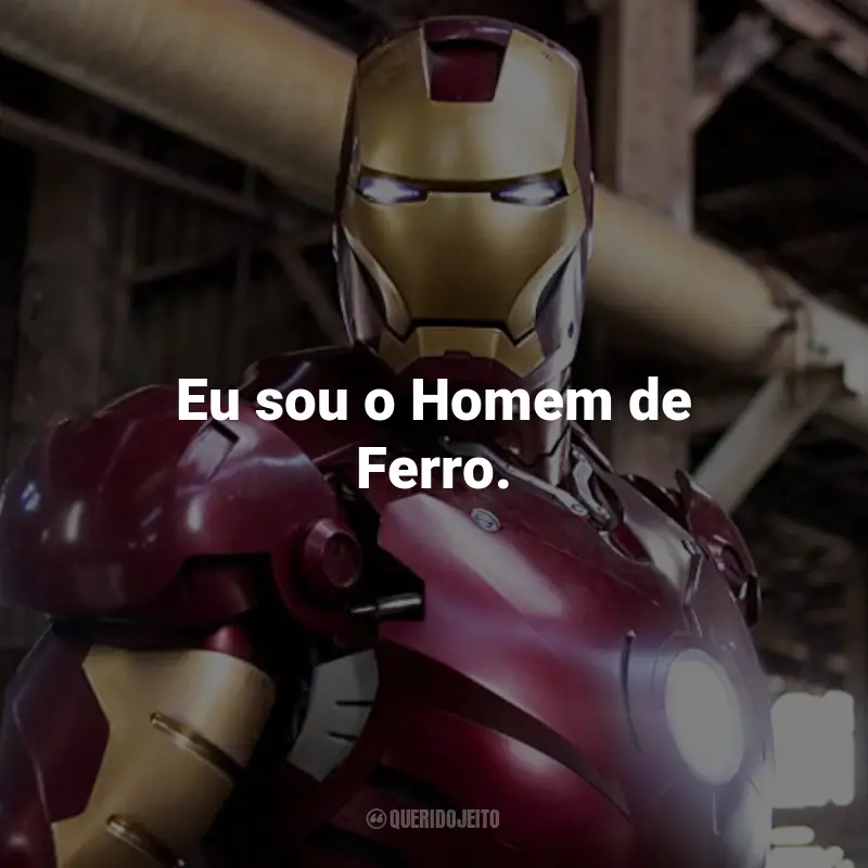 Frases do Filme Homem de Ferro: Eu sou o Homem de Ferro. - Tony Stark.