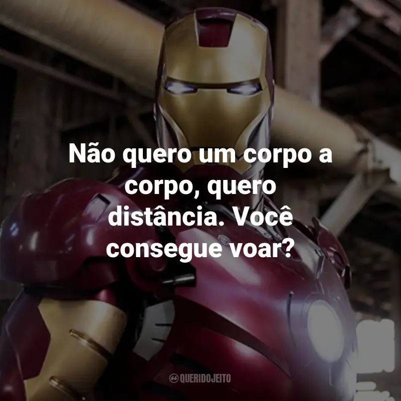 Frases do Filme Homem de Ferro: Não quero um corpo a corpo, quero distância. Você consegue voar? - Tony Stark