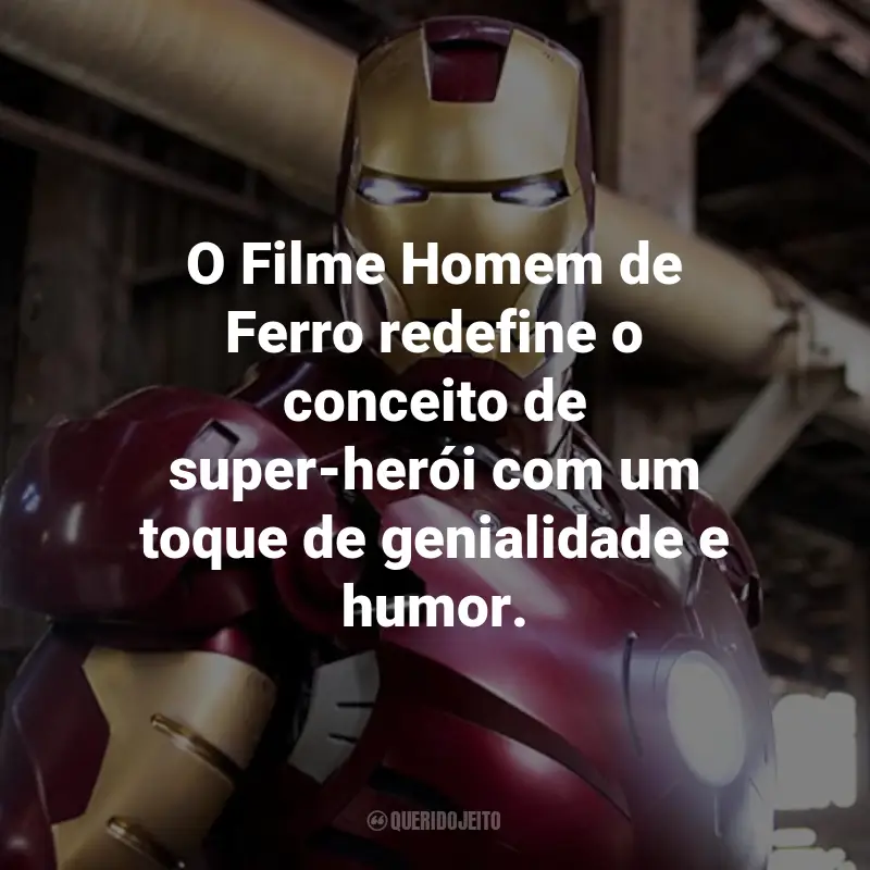 Frases do Filme Homem de Ferro: O Filme Homem de Ferro redefine o conceito de super-herói com um toque de genialidade e humor.