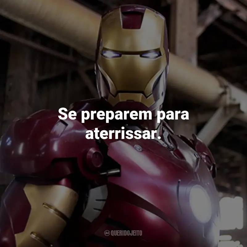 Frases do Filme Homem de Ferro: Se preparem para aterrissar. - Tony Stark.