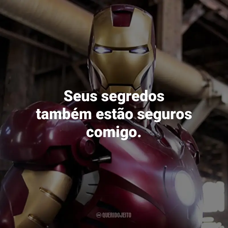 Frases do Filme Homem de Ferro: Seus segredos também estão seguros comigo. - Tony Stark.