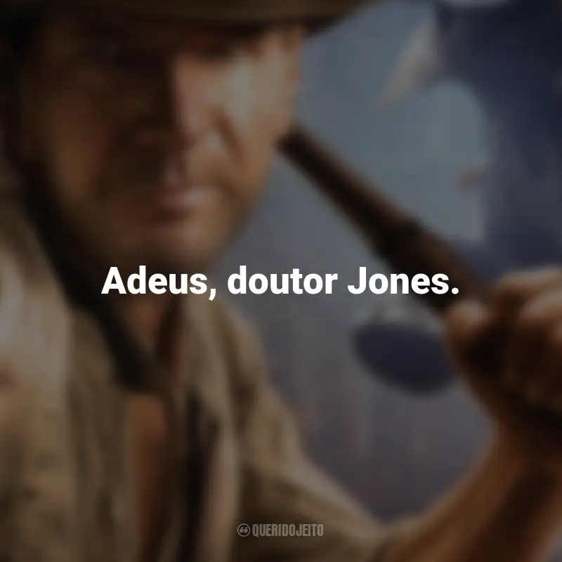 Frases de Indiana Jones: Adeus, doutor Jones.